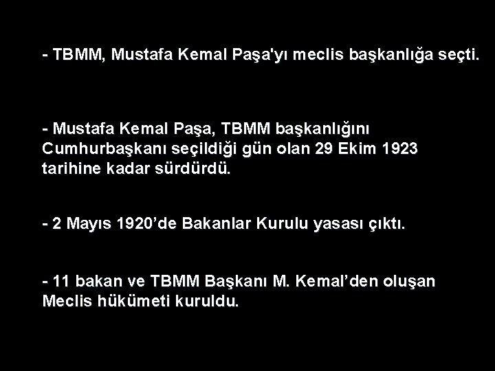 - TBMM, Mustafa Kemal Paşa'yı meclis başkanlığa seçti. - Mustafa Kemal Paşa, TBMM başkanlığını - TBMM, Mustafa Kemal Paşa'yı meclis başkanlığa seçti. - Mustafa Kemal Paşa, TBMM başkanlığını