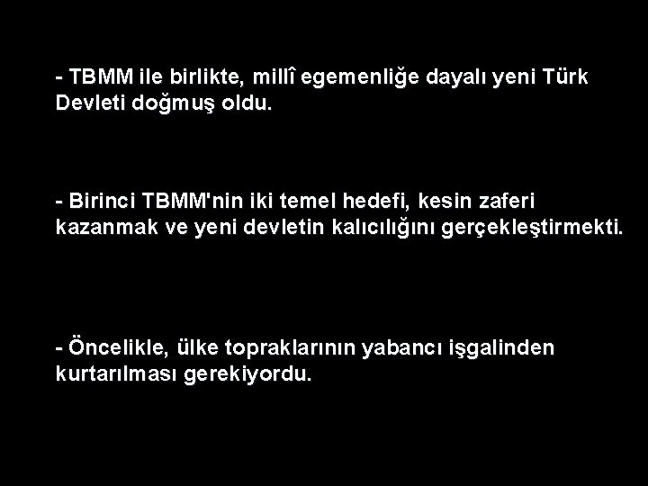 - TBMM ile birlikte, millî egemenliğe dayalı yeni Türk Devleti doğmuş oldu. - Birinci - TBMM ile birlikte, millî egemenliğe dayalı yeni Türk Devleti doğmuş oldu. - Birinci
