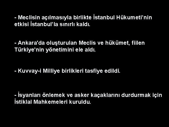 - Meclisin açılmasıyla birlikte İstanbul Hükumeti’nin etkisi İstanbul’la sınırlı kaldı. - Ankara'da oluşturulan Meclis - Meclisin açılmasıyla birlikte İstanbul Hükumeti’nin etkisi İstanbul’la sınırlı kaldı. - Ankara'da oluşturulan Meclis