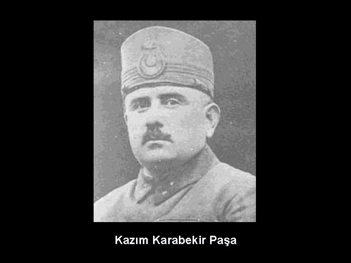 Kazım Karabekir Paşa Kazım Karabekir Paşa
