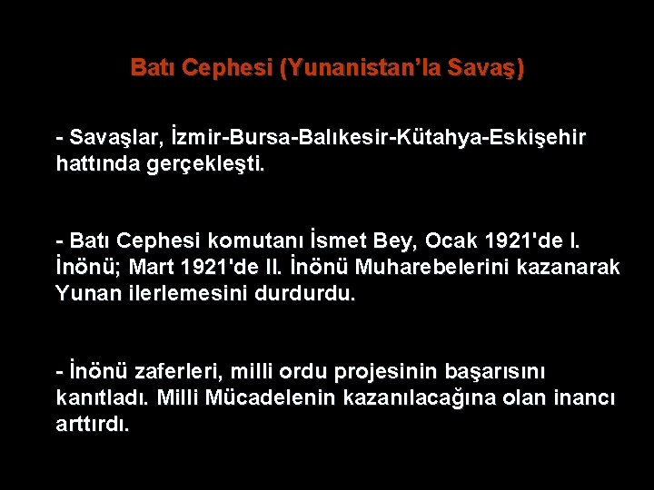 Batı Cephesi (Yunanistan’la Savaş) - Savaşlar, İzmir-Bursa-Balıkesir-Kütahya-Eskişehir hattında gerçekleşti. - Batı Cephesi komutanı İsmet Batı Cephesi (Yunanistan’la Savaş) - Savaşlar, İzmir-Bursa-Balıkesir-Kütahya-Eskişehir hattında gerçekleşti. - Batı Cephesi komutanı İsmet