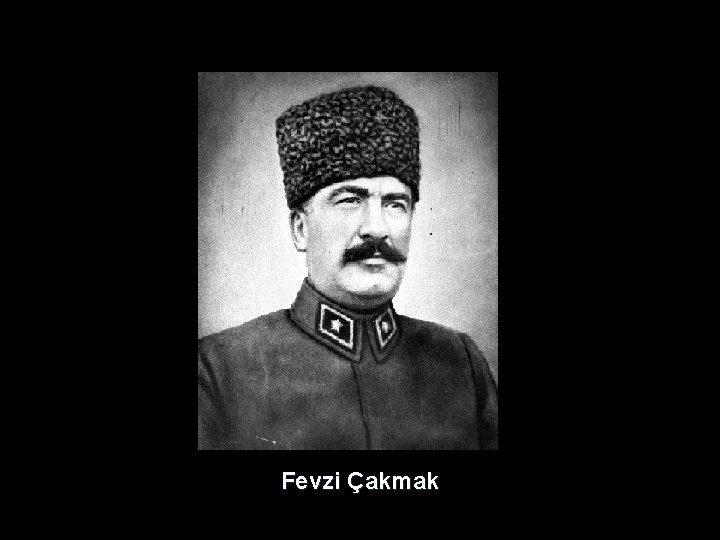 Fevzi Çakmak Fevzi Çakmak