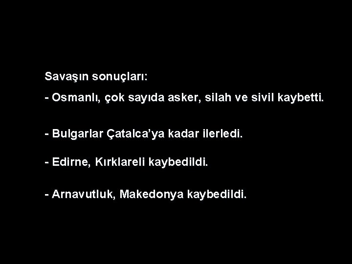 Savaşın sonuçları: - Osmanlı, çok sayıda asker, silah ve sivil kaybetti. - Bulgarlar Çatalca’ya Savaşın sonuçları: - Osmanlı, çok sayıda asker, silah ve sivil kaybetti. - Bulgarlar Çatalca’ya