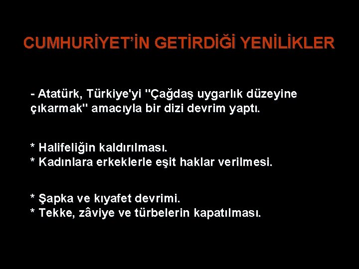 CUMHURİYET’İN GETİRDİĞİ YENİLİKLER - Atatürk, Türkiye'yi "Çağdaş uygarlık düzeyine çıkarmak" amacıyla bir dizi devrim CUMHURİYET’İN GETİRDİĞİ YENİLİKLER - Atatürk, Türkiye'yi "Çağdaş uygarlık düzeyine çıkarmak" amacıyla bir dizi devrim