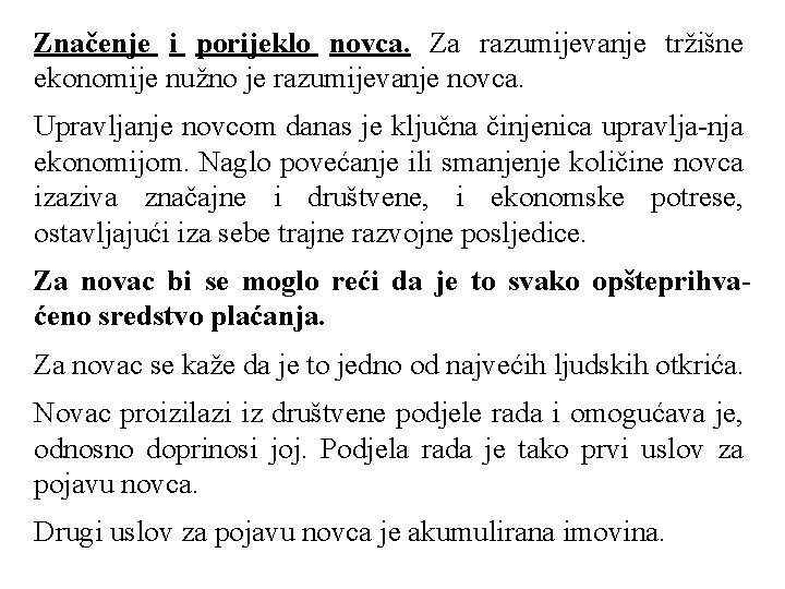 Značenje i porijeklo novca. Za razumijevanje tržišne ekonomije nužno je razumijevanje novca. Upravljanje novcom