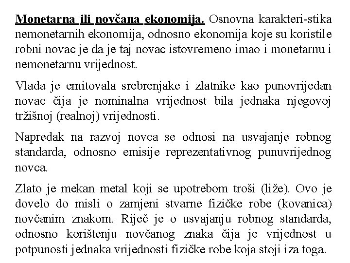 Monetarna ili novčana ekonomija. Osnovna karakteri-stika nemonetarnih ekonomija, odnosno ekonomija koje su koristile robni