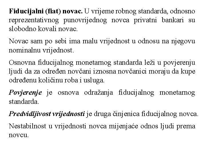 Fiducijalni (fiat) novac. U vrijeme robnog standarda, odnosno reprezentativnog punovrijednog novca privatni bankari su