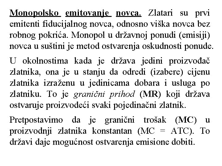 Monopolsko emitovanje novca. Zlatari su prvi emitenti fiducijalnog novca, odnosno viška novca bez robnog