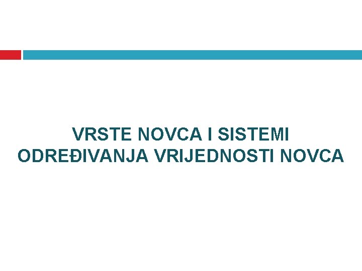 VRSTE NOVCA I SISTEMI ODREĐIVANJA VRIJEDNOSTI NOVCA 