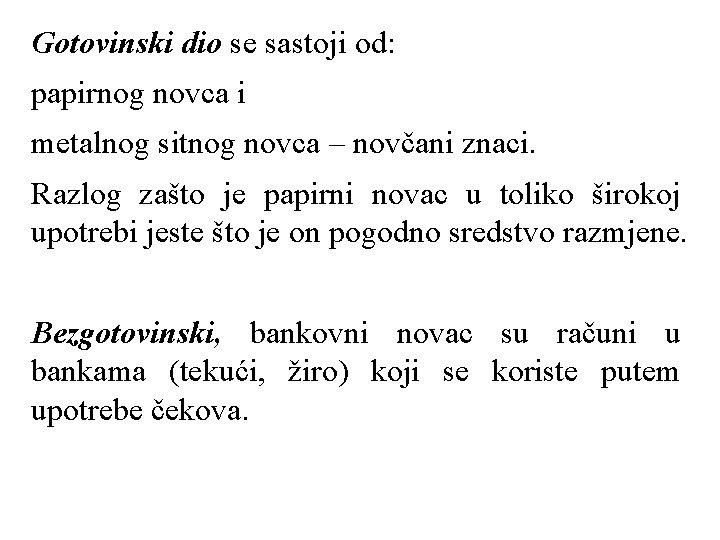 Gotovinski dio se sastoji od: papirnog novca i metalnog sitnog novca – novčani znaci.