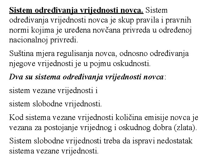 Sistem određivanja vrijednosti novca je skup pravila i pravnih normi kojima je uređena novčana