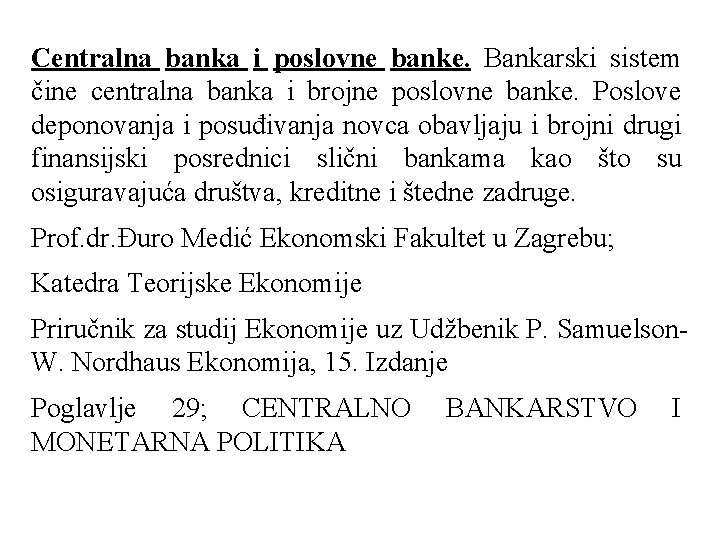 Centralna banka i poslovne banke. Bankarski sistem čine centralna banka i brojne poslovne banke.