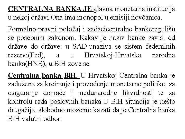 CENTRALNA BANKA JE glavna monetarna institucija u nekoj državi. Ona ima monopol u emisiji