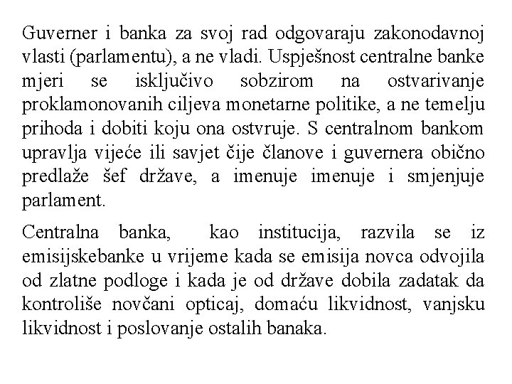 Guverner i banka za svoj rad odgovaraju zakonodavnoj vlasti (parlamentu), a ne vladi. Uspješnost