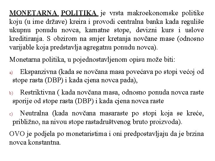 MONETARNA POLITIKA je vrsta makroekonomske politike koju (u ime države) kreira i provodi centralna