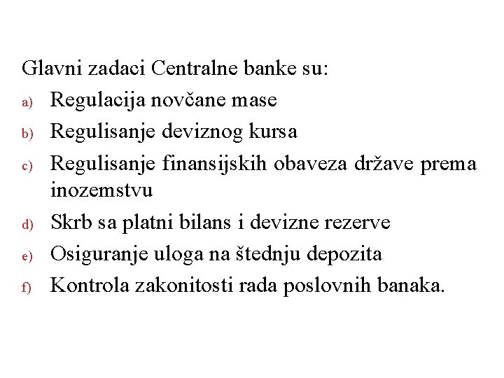 Glavni zadaci Centralne banke su: a) Regulacija novčane mase b) Regulisanje deviznog kursa c)