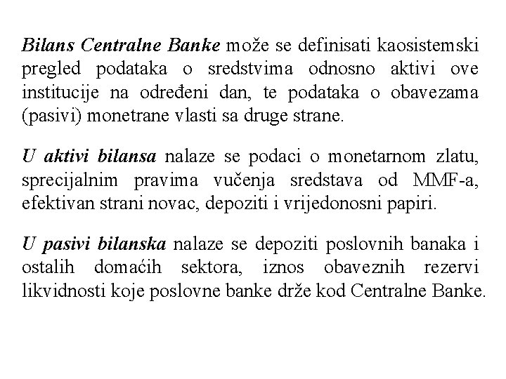 Bilans Centralne Banke može se definisati kaosistemski pregled podataka o sredstvima odnosno aktivi ove