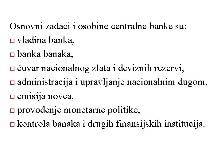 Osnovni zadaci i osobine centralne banke su: vladina banka, banka banaka, čuvar nacionalnog zlata