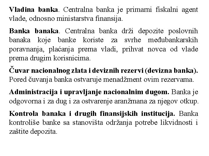 Vladina banka. Centralna banka je primarni fiskalni agent vlade, odnosno ministarstva finansija. Banka banaka.