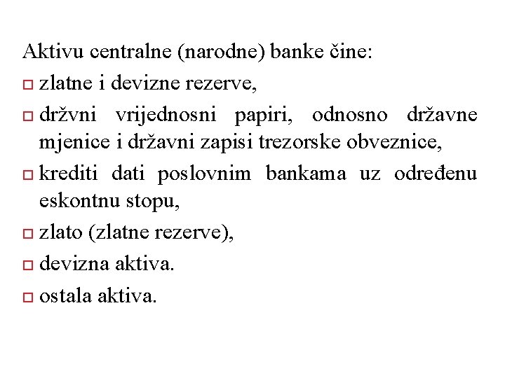 Aktivu centralne (narodne) banke čine: zlatne i devizne rezerve, držvni vrijednosni papiri, odnosno državne