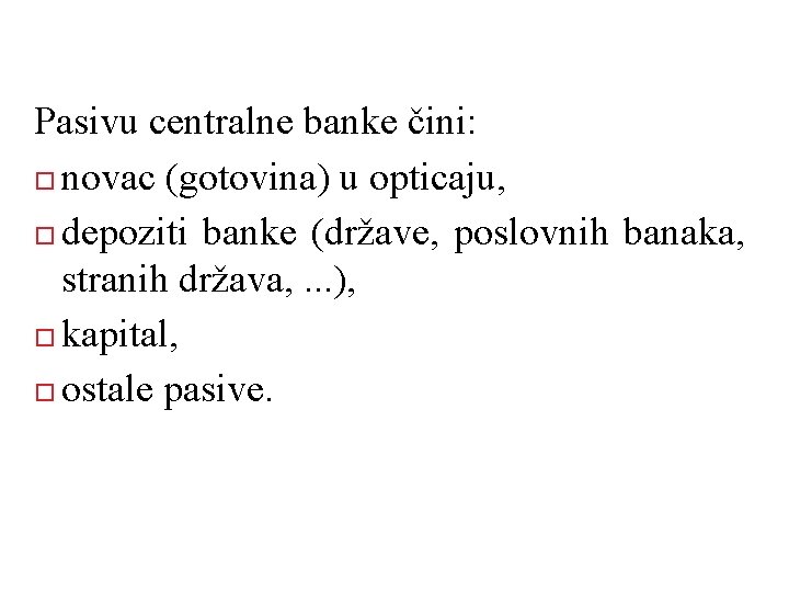 Pasivu centralne banke čini: novac (gotovina) u opticaju, depoziti banke (države, poslovnih banaka, stranih