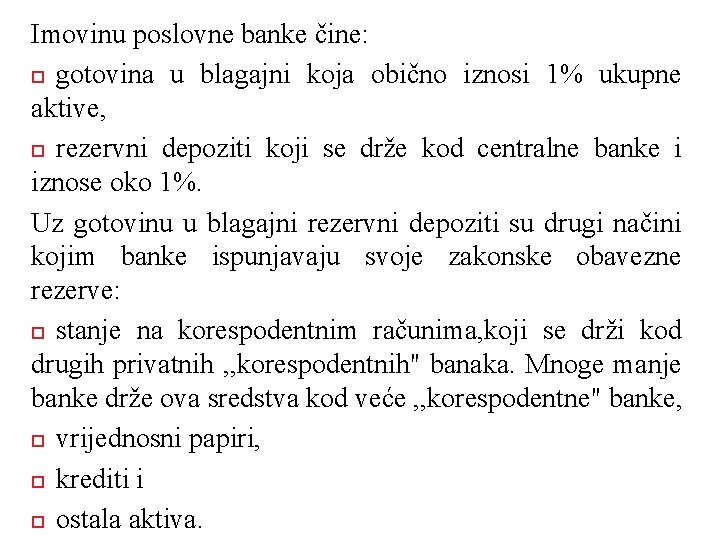 Imovinu poslovne banke čine: gotovina u blagajni koja obično iznosi 1% ukupne aktive, rezervni