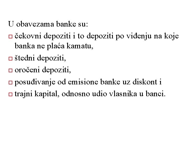 U obavezama banke su: čekovni depoziti i to depoziti po viđenju na koje banka