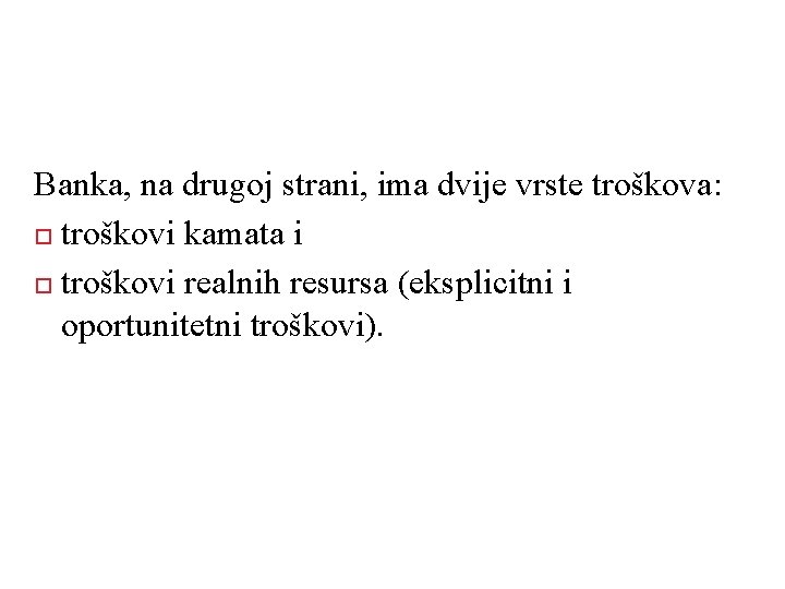 Banka, na drugoj strani, ima dvije vrste troškova: troškovi kamata i troškovi realnih resursa