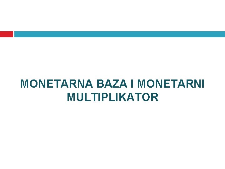 MONETARNA BAZA I MONETARNI MULTIPLIKATOR 