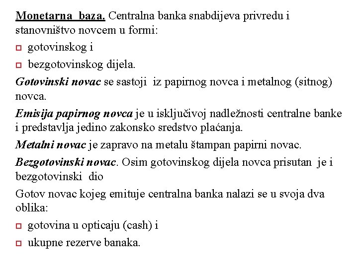 Monetarna baza. Centralna banka snabdijeva privredu i stanovništvo novcem u formi: gotovinskog i bezgotovinskog