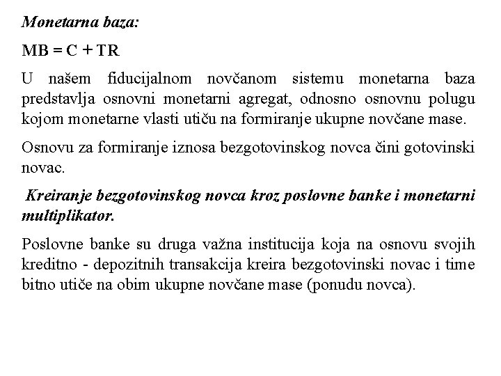 Monetarna baza: MB = C + TR U našem fiducijalnom novčanom sistemu monetarna baza