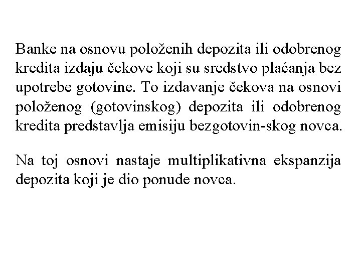 Banke na osnovu položenih depozita ili odobrenog kredita izdaju čekove koji su sredstvo plaćanja