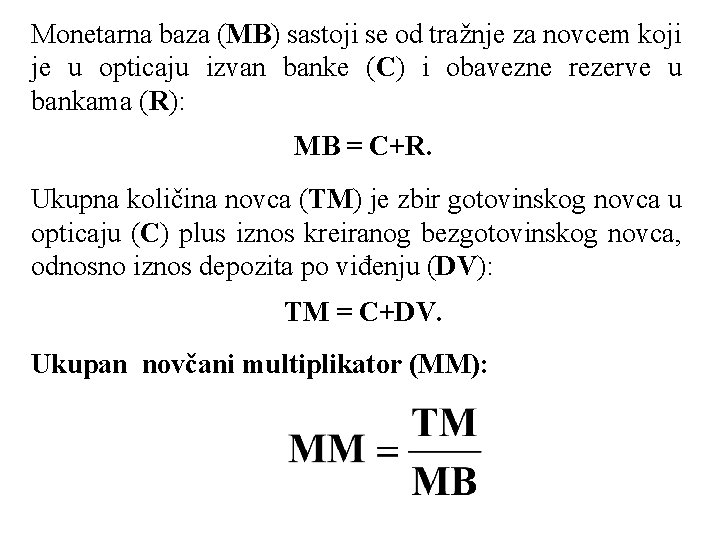 Monetarna baza (MB) sastoji se od tražnje za novcem koji je u opticaju izvan