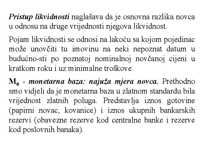 Pristup likvidnosti naglašava da je osnovna razlika novca u odnosu na druge vrijednosti njegova