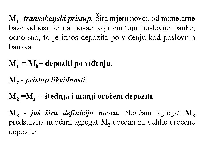 M 1 - transakcijski pristup. Šira mjera novca od monetarne baze odnosi se na