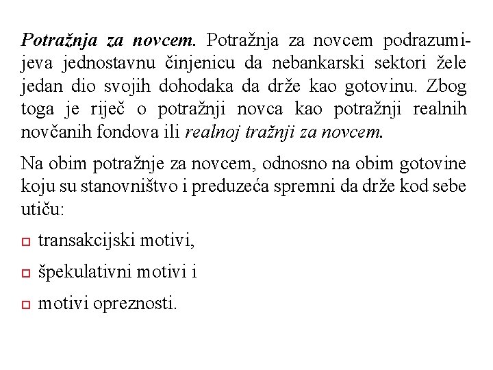 Potražnja za novcem. Potražnja za novcem podrazumijeva jednostavnu činjenicu da nebankarski sektori žele jedan