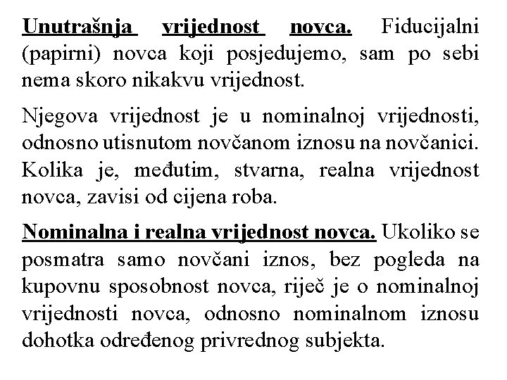 Unutrašnja vrijednost novca. Fiducijalni (papirni) novca koji posjedujemo, sam po sebi nema skoro nikakvu