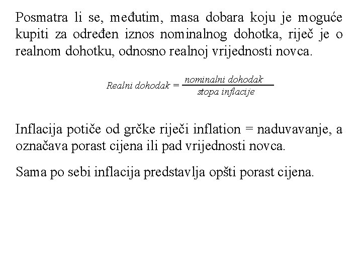 Posmatra li se, međutim, masa dobara koju je moguće kupiti za određen iznos nominalnog