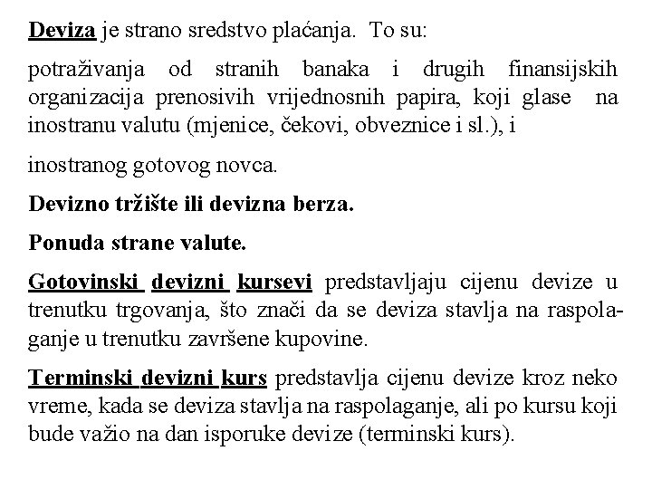 Deviza je strano sredstvo plaćanja. To su: potraživanja od stranih banaka i drugih finansijskih