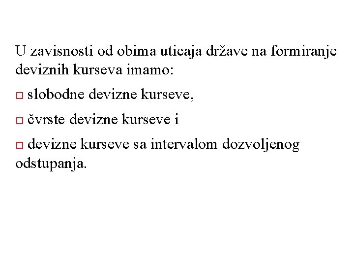 U zavisnosti od obima uticaja države na formiranje deviznih kurseva imamo: slobodne devizne kurseve,