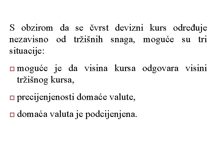 S obzirom da se čvrst devizni kurs određuje nezavisno od tržišnih snaga, moguće su