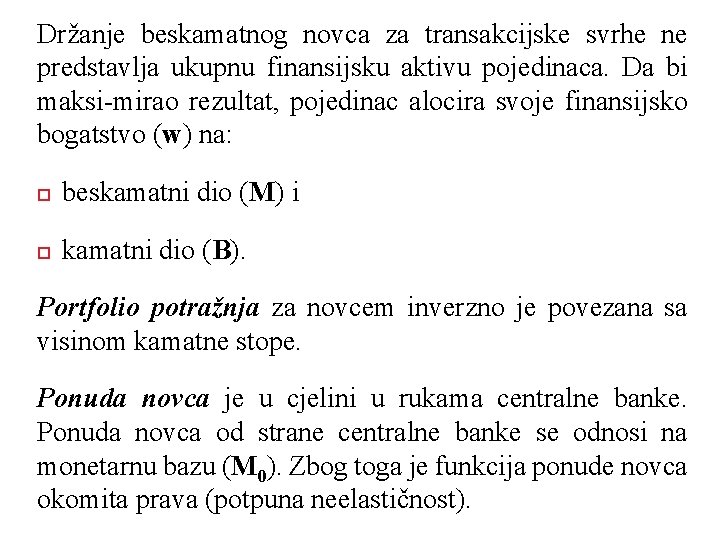 Držanje beskamatnog novca za transakcijske svrhe ne predstavlja ukupnu finansijsku aktivu pojedinaca. Da bi