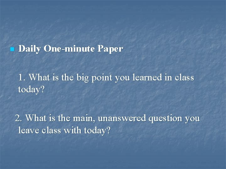 n Daily One-minute Paper 1. What is the big point you learned in class