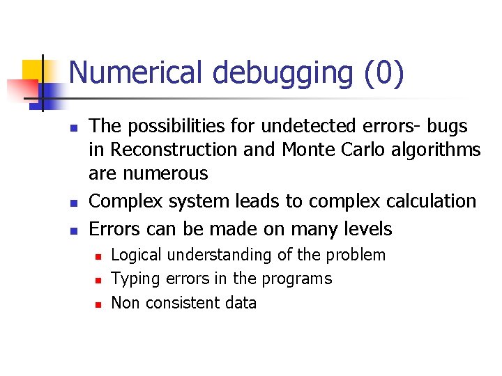 Numerical debugging (0) n n n The possibilities for undetected errors- bugs in Reconstruction