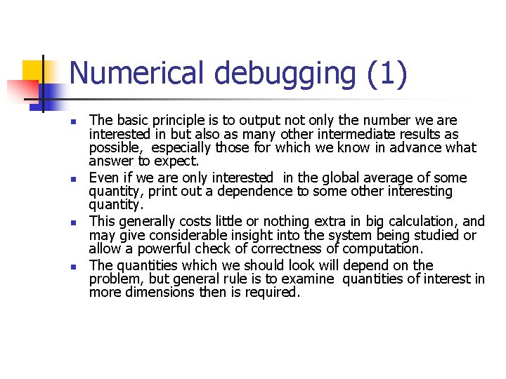Numerical debugging (1) n n The basic principle is to output not only the