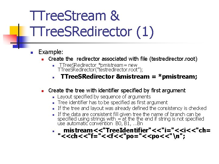 TTree. Stream & TTree. SRedirector (1) n Example: n Create the redirector associated with