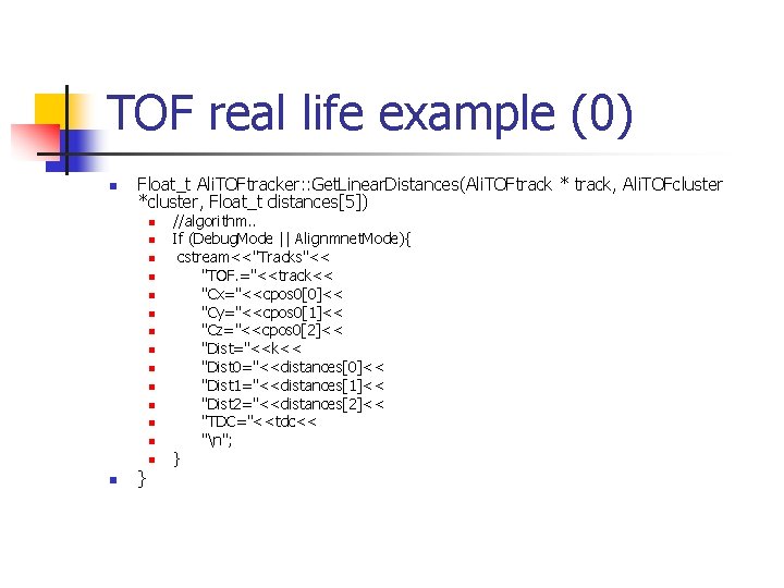 TOF real life example (0) n Float_t Ali. TOFtracker: : Get. Linear. Distances(Ali. TOFtrack