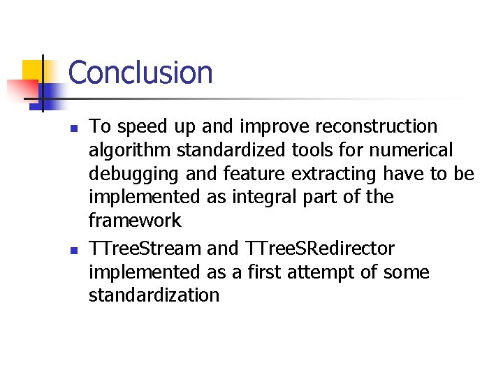 Conclusion n n To speed up and improve reconstruction algorithm standardized tools for numerical