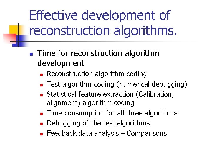 Effective development of reconstruction algorithms. n Time for reconstruction algorithm development n n n