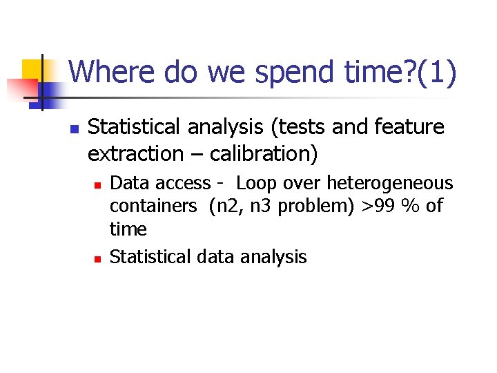 Where do we spend time? (1) n Statistical analysis (tests and feature extraction –